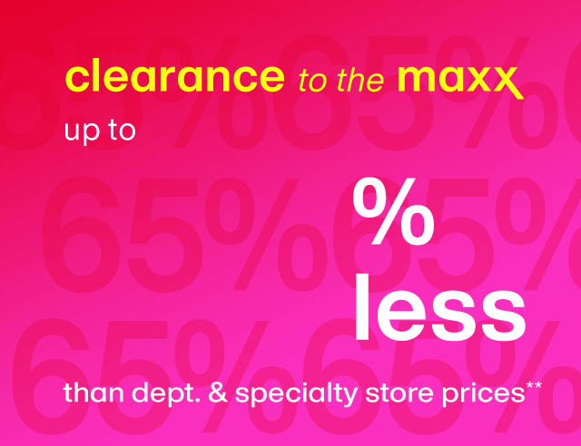 Clearance to the maxx